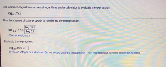 Use common logarithms or natural logarithms and a calculator to evaluate the expression. logo 215.5 Use the change of base pr