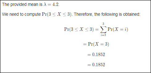 The provided mean is = 4.2. We need to compute Pr(3<x<3). Therefore, the following is obtained: Pr(3<X<3) = Pr(X = 1) = Pr( X