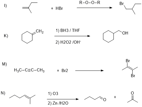 R-O-o-R + HBr CH2 1) BH3/THF K) 2) H202 IOH M) H3C-CEC-CH3 + Br2 N) 1) 03 2) Zn /H20