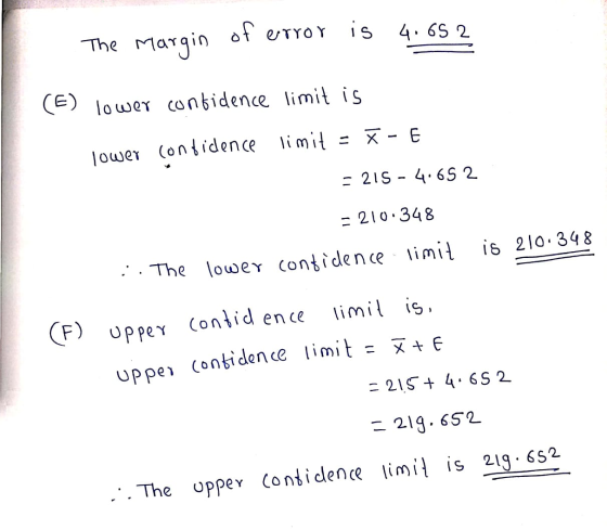 of error is 4.652 The Margin (E) lower confidence limit is lower confidence limit = x - E = 215 - 4.65 2 = 210.348 is 210.348