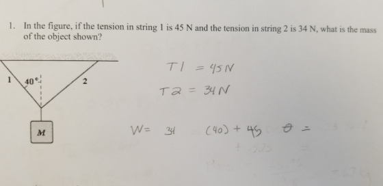 1. In the figure, if the tension in string 1 is 45 N and the tension in string 2 is 34 N, what is the mass of the object shown? 1\40% 2