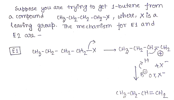 u are Suppose you are trying to get 1-butene from a compound CH₃-CHO-CH, CHory, where, X is a leaving group. The mechanism fo