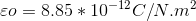 \varepsilon o=8.85*10^{-12}C/N.m^{2}