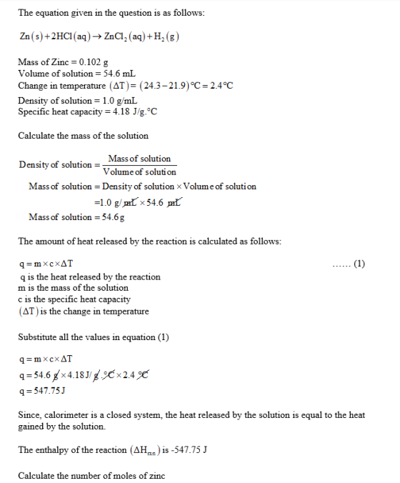 The equation given in the question is as follows: Zn(s) + 2HCl(aq) → ZnCl, (aq) +H2(g) Mass of Zinc = 0.102 g Volume of solut