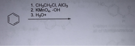 1. CH3CH2CI, AICI: 2. KMnO4, -OH 3. H3O+