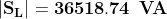 \mathbf{\left |S_{L} \right |=36518.74 \: \: VA}