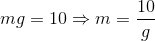 mg = 10 m=