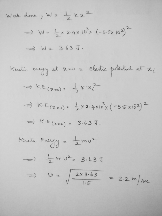 Work done Wz 2 Lkx² x 2.4x10²x (-5.50 5x 102) 2 2 W z 3.63 J. Kinetic at x20 z enugy Intial at xi elastic potential - KE (820