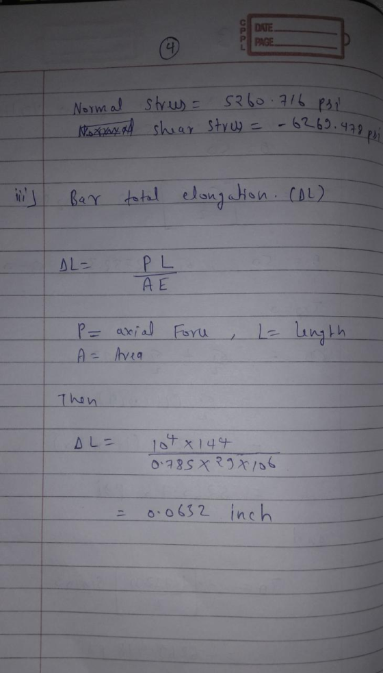 DATE PAGE Normal strees = 5260.716 Psi Noxxy A shear struy = -6269.478 il Bar total elongation. COL) | DL = PL AE P = axial A