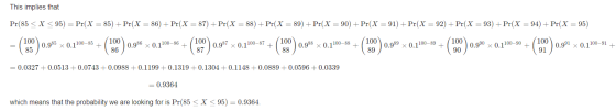 This implies that Pr(85 < X <95) = Pr(X = 85) + Pr(X = 86) + Pr( X = 87) + Pr(X = 88) + Pr(X = 89) + Pr( X = 90) + Pr(X = 91)