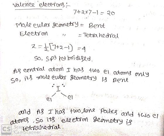 valence elections 7+2x7-1= 20 More eular geometry = Bent Electron Tetrahedral 2= /[7+2-1) =4 So, SP3 ny bridised. contral a