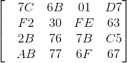 \begin{bmatrix} &7C &6B &01 &D7\\ &F2 &30 &FE &63 \\ &2B &76 &7B &C5\\ &AB &77 &6F &67 \end{bmatrix}