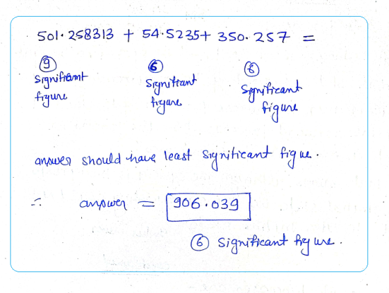 501. 258313 + 54.5235+ 350.257 9 6 (6 Significant figure Signittant figure significant figure anower should have least Signif
