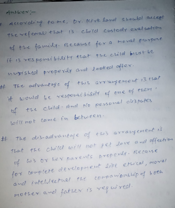 Auswer - & According to me, Dr. Kirk land should accept The referral that is child custody evaluation of the family. Because