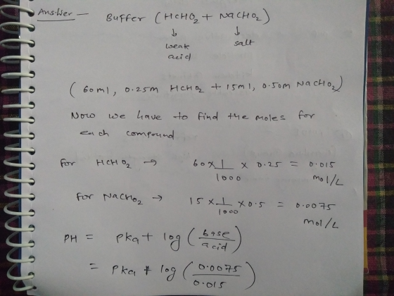 - Anster - Buffer (HHO+ Nacho) . salt weak acid (boml, 0.25m HCHO & 15m1, 0.50m Nacho find the moles for Now we have to each