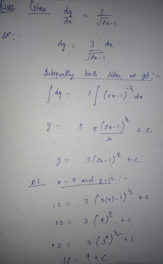 cus Integrating both lides, we get: - Lue 2x y = 3(2x-17* tc x = 5 and 4 =12 At 12 = 3 ( 2(5)-1) ² + c 12= 3 (9) * tc 12 = 3