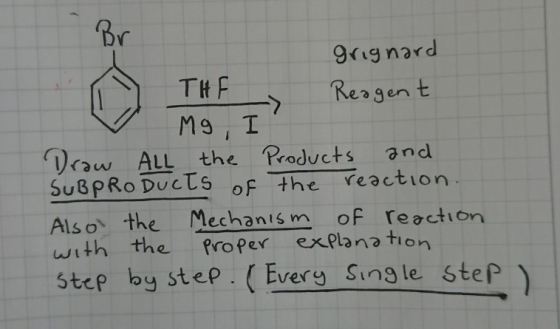 Br 91g nard THF Reagen t M9, I Daw ALL the Products SUBPRO DUCTS of the reaction Mechanis m of reaction exPlana tion Als o th