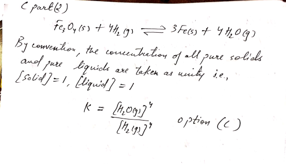 (partla) fe0418) #44,193 3 Fe(s) + 4 #0692 By convention, the concentration of all pure solids and pure liquids are taken as