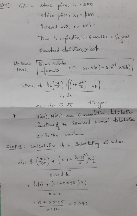 sol - Given, stock price, St = $100. and struke puce, Xe = $100. interest rate, r= 10%. Time to expiration, t= 6 months = 1/