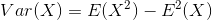 Var(X)=E(X^{2})-E^{2}(X)