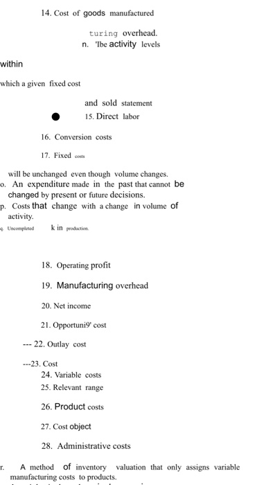 14. Cost of goods manufactured turing overhead. n. Ibe activity levels within which a given fixed cost and sold statement 15