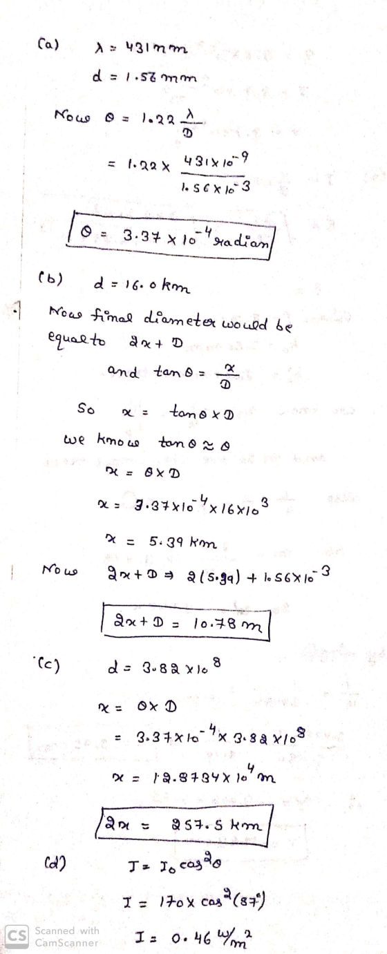 Ca) 1 : 4317 d = 1.57 mm Now 0 - 1.22 = 1.224 431X1009 1.568163 0 = 3.37x10 radian - - (b) d = 16.0 km - How timal diameter