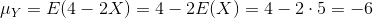 mu_{Y}=E(4-2X)=4-2E(X)=4-2cdot 5=-6