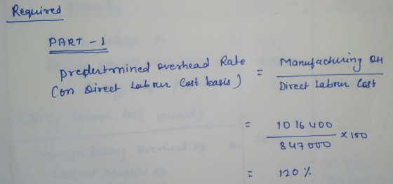 Required PART 1 Manufacturing on predertrmined oveshead Rate Con Direct Labour Cost basis) Direct Labour last 10 16 400 X100