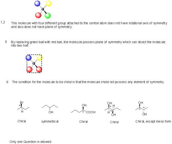 1,2 This molecule with four different group attac hed to the central atom does not have rotational axis of symmetry and also