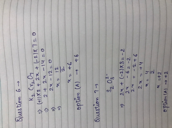 Question 6 K₂ Cr ₂ Oq => (+1) X 2 + 2x + (-2)X 7=0 => 2 + 2n -14 = 0 2n - 12=0 n = 12 = option (A) +6 +6 Question ? S, 03- -