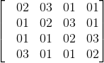 \begin{bmatrix} &02 &03 &01 &01\\ &01 &02 &03 &01 \\ &01 &01 &02 &03\\ &03 &01 &01 &02 \end{bmatrix}