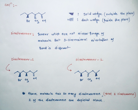 sola:- : Solid wedge coutside the plane) M!!!! : dash wedge (fraide the plane) Diastereomer: Isomer which are not mirror Imag