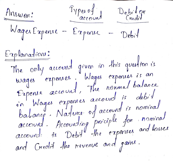 Answer: account Debiton Creded in fon is Types of Wages Expense - Expense Debil Explanation: The only around given this quert