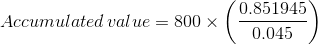 Accumulated value = 800 x 0.851945 0.045