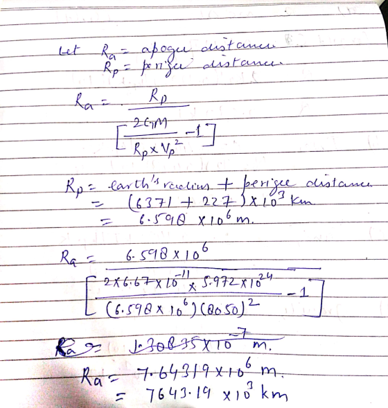 distance distance Let Ra= apoge Rp pe nisu hai Rp I Rp x Vp Rp = earths raclius & perigee distance - 16371+ 227 X LO kn = 6.