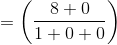 =\left ( \frac{8+0}{1+0+0} \right )