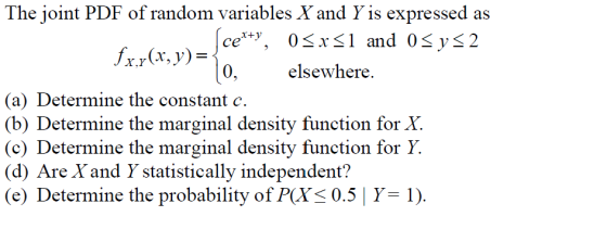 The joint PDF of random variables X and Y is expressed as certy, 05xs1 and 05ys2 fx.x(x, y) = 10. elsewhere. (a) Determine th