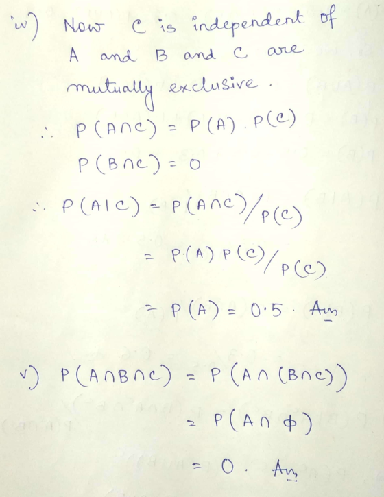 wo Now C is independent of A and B and C are mutually exclusive. . PCAOC) = P(A).P(C) P (B ned=0 P(AIC) = P(ANC)/pe) = P.(A)