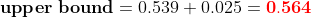 upper bound = 0.539 + 0.025 = 0.564