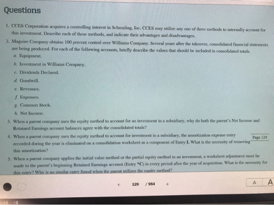 Questions 1. CCES Corporation acquires a controlling interest in Schmaling, Inc. CCES may utilize any one of three methods to