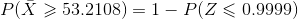 P(\bar{X}\geqslant 53.2108)=1-P(Z\leqslant 0.9999)