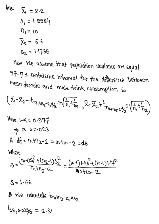 Ans! X =2.2 3,-1.8984 ni-10 X2 = 6.6 Sz: 1.1738 Here we assume that population variance are equal 97. I 4. Confidence interva