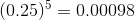 (0.25)5 = 0.00098