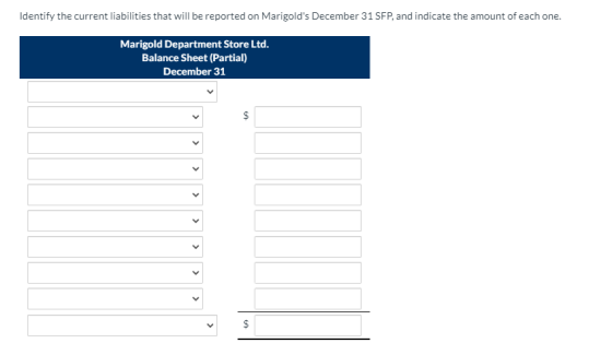 Identify the current liabilities that will be reported on Marigolds December 31 SFP, and indicate the amount of each one. Ma
