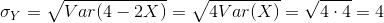 sigma_{Y}=sqrt{Var(4-2X)}=sqrt{4Var(X)}=sqrt{4cdot 4}=4