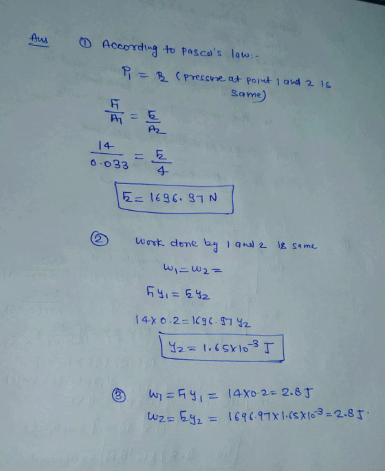 Aus 0 According to pascals law:- P = B. (pressure at point I and 2 is Same) E = 1696.97 ③ work done by 1 and 2 18 same W = W