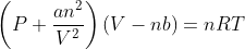\left ( P+\frac{an^{2}}{V^{2}} \right )(V-nb) = nRT