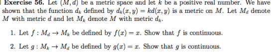Exercise 56. Let (M, d) be a metric space and let k be a positive real number. We have shown that the function dk defined by
