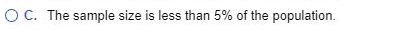 OC. The sample size is less than 5% of the population.