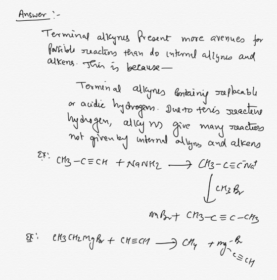 Answer :- Terminal alkynes present more avenues for fossible reaction than do internal allynus and alkens. This is because Te